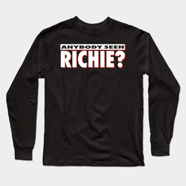 Anybody Seen Richie Long Sleeve T-Shirt by Gimmickbydesign